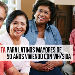 Encuesta para Latinos Mayores de 50 Años Viviendo con VIH/SIDA